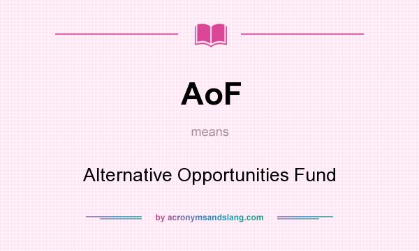 What does AoF mean? It stands for Alternative Opportunities Fund
