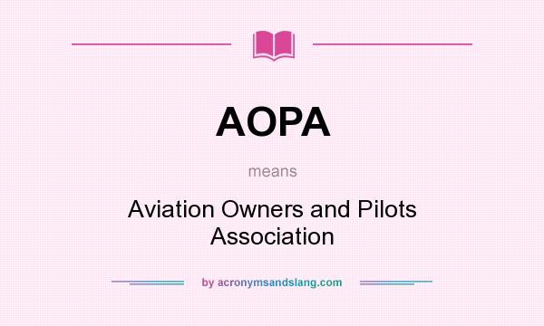What does AOPA mean? It stands for Aviation Owners and Pilots Association