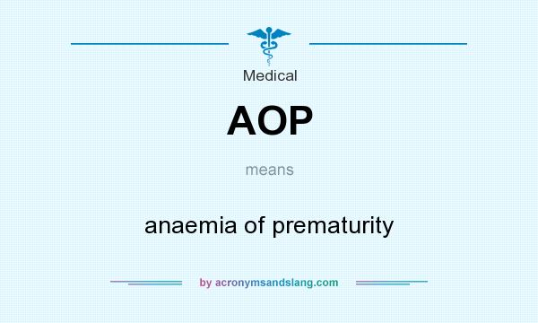 What does AOP mean? It stands for anaemia of prematurity