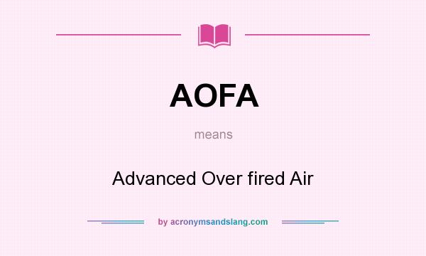 What does AOFA mean? It stands for Advanced Over fired Air