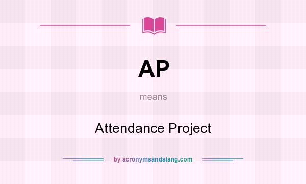 What does AP mean? It stands for Attendance Project