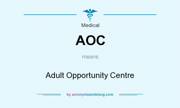 What does AOC mean? It stands for Adult Opportunity Centre
