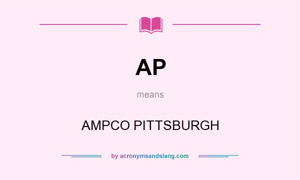 What does AP mean? It stands for AMPCO PITTSBURGH