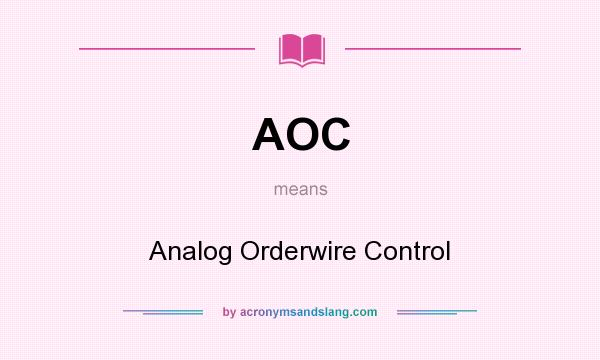 What does AOC mean? It stands for Analog Orderwire Control