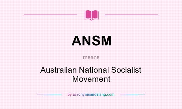 What does ANSM mean? It stands for Australian National Socialist Movement