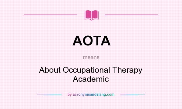 What does AOTA mean? It stands for About Occupational Therapy Academic