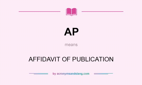 What does AP mean? It stands for AFFIDAVIT OF PUBLICATION