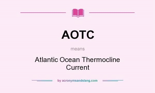 What does AOTC mean? It stands for Atlantic Ocean Thermocline Current