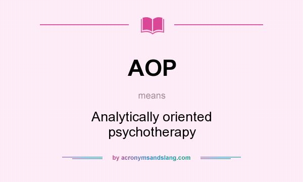 What does AOP mean? It stands for Analytically oriented psychotherapy