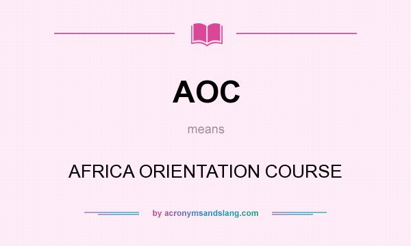 What does AOC mean? It stands for AFRICA ORIENTATION COURSE
