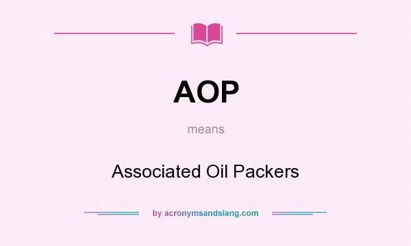 What does AOP mean? It stands for Associated Oil Packers