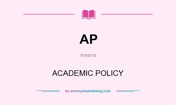 What does AP mean? It stands for ACADEMIC POLICY
