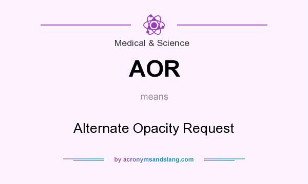 What does AOR mean? It stands for Alternate Opacity Request