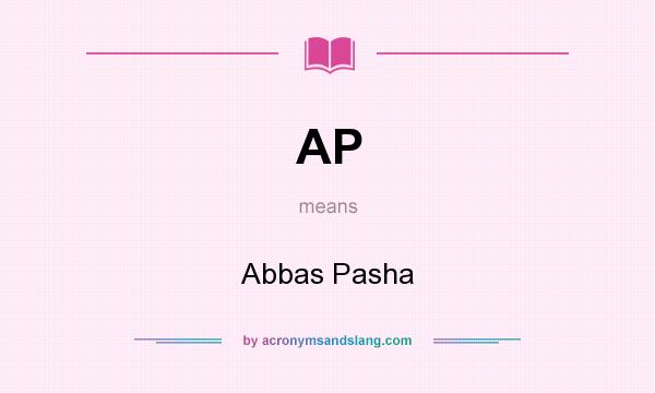 What does AP mean? It stands for Abbas Pasha