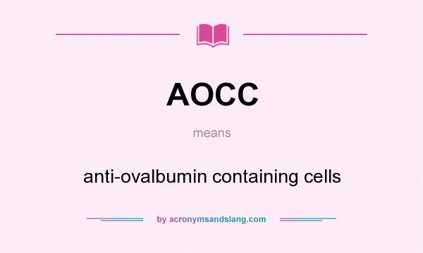 What does AOCC mean? It stands for anti-ovalbumin containing cells