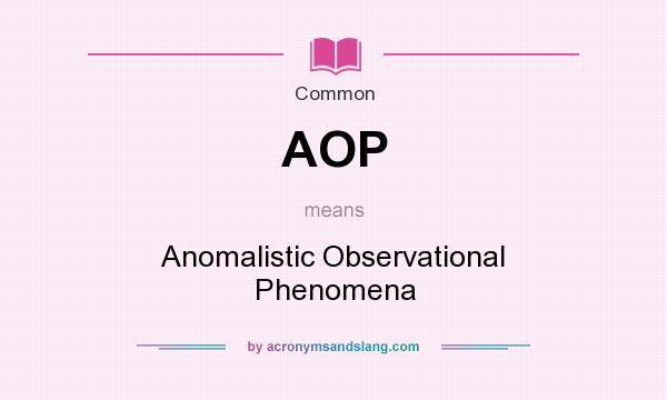 What does AOP mean? It stands for Anomalistic Observational Phenomena