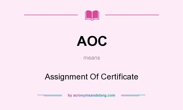 What does AOC mean? It stands for Assignment Of Certificate