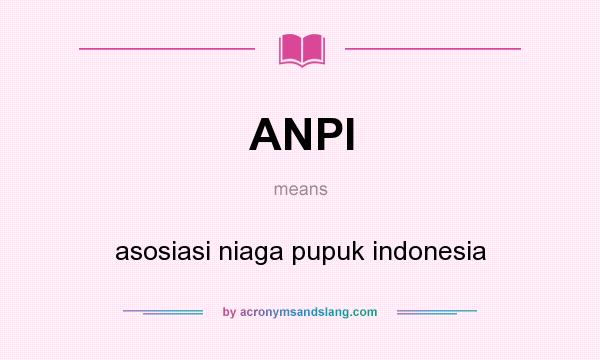 What does ANPI mean? It stands for asosiasi niaga pupuk indonesia
