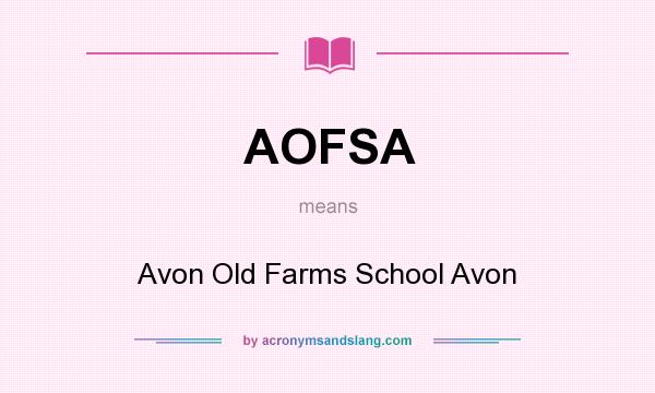 What does AOFSA mean? It stands for Avon Old Farms School Avon