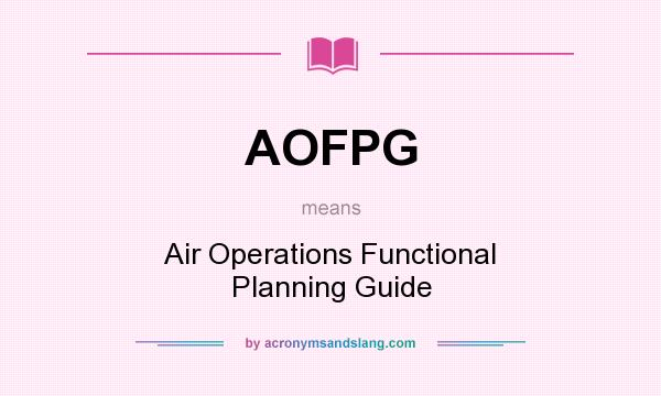 What does AOFPG mean? It stands for Air Operations Functional Planning Guide
