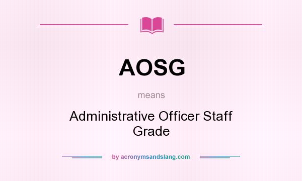 What does AOSG mean? It stands for Administrative Officer Staff Grade