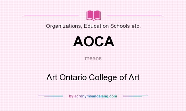 What does AOCA mean? It stands for Art Ontario College of Art
