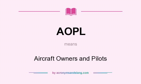 What does AOPL mean? It stands for Aircraft Owners and Pilots
