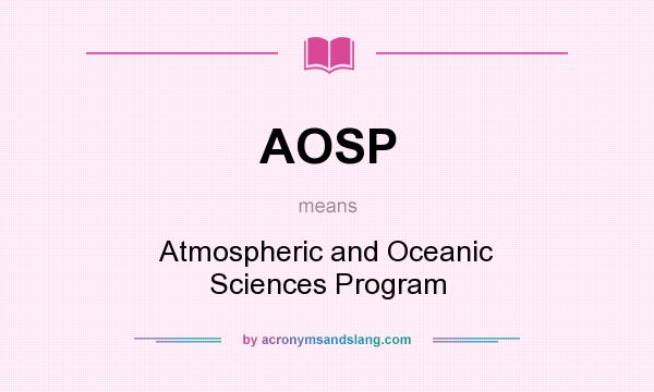 What does AOSP mean? It stands for Atmospheric and Oceanic Sciences Program