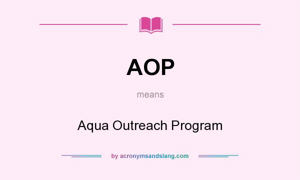 What does AOP mean? It stands for Aqua Outreach Program