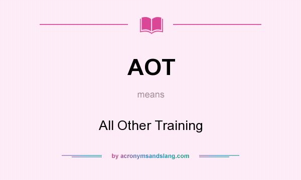 What does AOT mean? It stands for All Other Training
