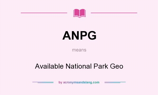 What does ANPG mean? It stands for Available National Park Geo