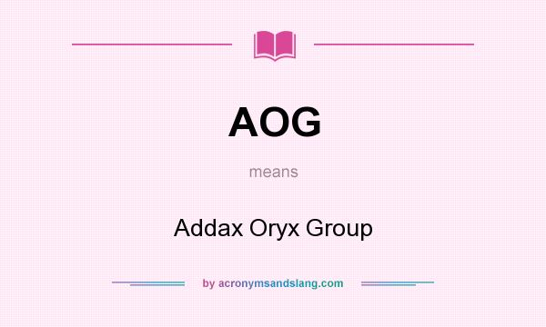 What does AOG mean? It stands for Addax Oryx Group