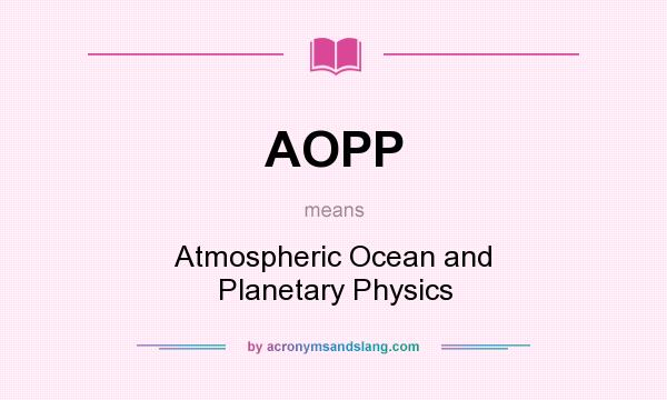 What does AOPP mean? It stands for Atmospheric Ocean and Planetary Physics
