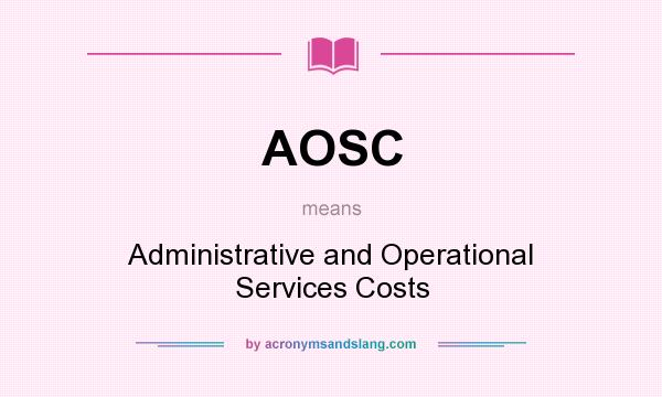 What does AOSC mean? It stands for Administrative and Operational Services Costs