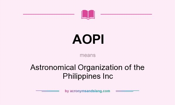 What does AOPI mean? It stands for Astronomical Organization of the Philippines Inc