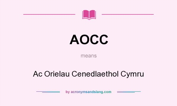 What does AOCC mean? It stands for Ac Orielau Cenedlaethol Cymru