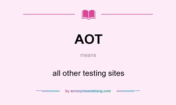 What does AOT mean? It stands for all other testing sites