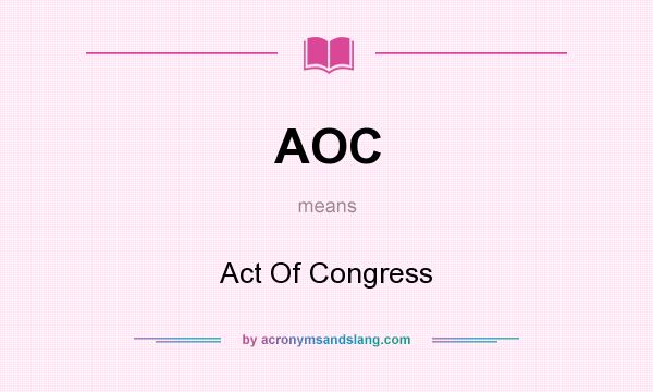 What does AOC mean? It stands for Act Of Congress