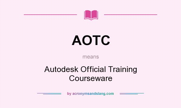 What does AOTC mean? It stands for Autodesk Official Training Courseware