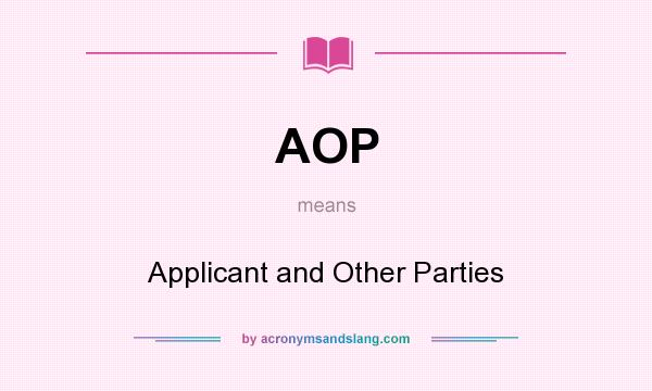 What does AOP mean? It stands for Applicant and Other Parties