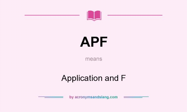 What does APF mean? It stands for Application and F