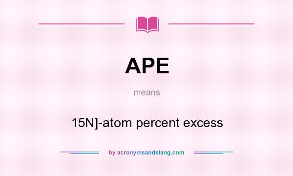 What does APE mean? It stands for 15N]-atom percent excess
