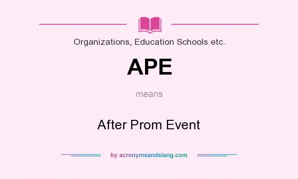 What does APE mean? It stands for After Prom Event