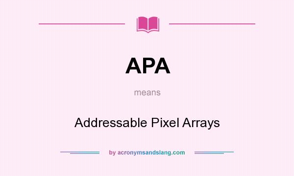 What does APA mean? It stands for Addressable Pixel Arrays