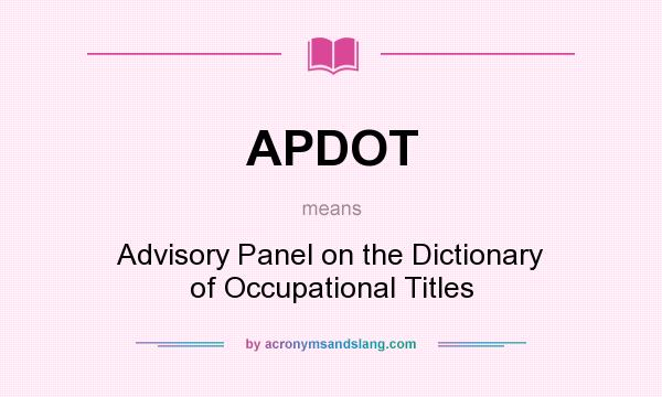 What does APDOT mean? It stands for Advisory Panel on the Dictionary of Occupational Titles