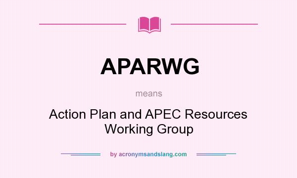 What does APARWG mean? It stands for Action Plan and APEC Resources Working Group