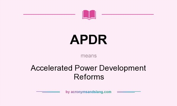 What does APDR mean? It stands for Accelerated Power Development Reforms