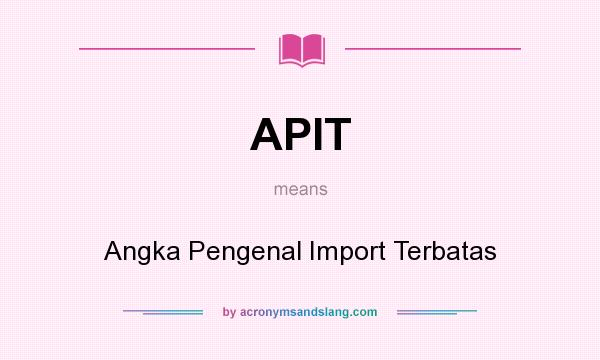 What does APIT mean? It stands for Angka Pengenal Import Terbatas