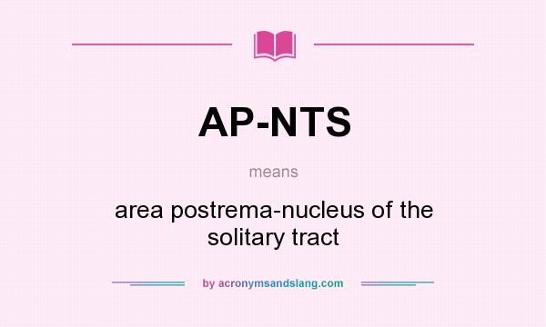 What does AP-NTS mean? It stands for area postrema-nucleus of the solitary tract