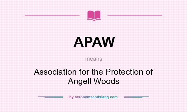 What does APAW mean? It stands for Association for the Protection of Angell Woods